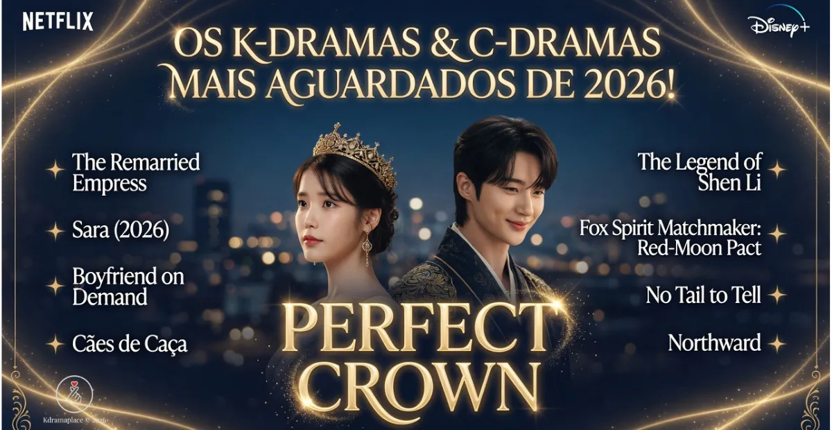 Banner promocional luxuoso com os K-Dramas e C-Dramas mais aguardados de 2026. No centro Perfect Crown com IU e Byeon Woo-seok, ao lado posters de The Remarried Empress, Sara (2026) e outros lançamentos esperados do ano, com logos da Netflix e Disney+.